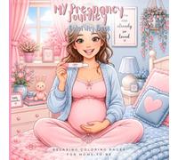 My Pregnancy Journey Coloring Book: Relaxing and Heartwarming Coloring Pages for Moms-to-Be