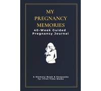 My Pregnancy Memories: A 40-Week Pregnancy Journal & Memory Book for First-Time Moms: Guided Milestone Tracker, Ultrasound Photo Album, Baby Bump Journal and Letters to Baby