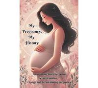 My Pregnancy, My History: An intimate diary to record every emotion, change and dream during pregnancy