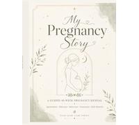My Pregnancy Story: A Guided 40-Week Pregnancy Journal: A keepsake planner for appointments, milestones, symptoms, baby preparation, photographs, reflections, and birth memories