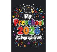 My Preschool 2026 Autograph Book: End of School Graduation Memory Album, Keepsake to Collect Messages and Signatures from Classmates & Teachers