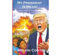 My President Is Mean!: 50 Rhymes on Cruel Choices and Why We Should Care