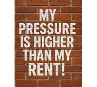 My Pressure Is Higher Than My Rent - Blood Pressure Log Book, Simple Daily Blood Pressure Log: 150 Page Blood Pressure & Heart Rate Tracker | ... Logbook for Monitoring Health & Doctor Visits