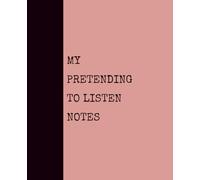 My Pretending to Listen Notes (SALMON): Notebook with Quotes On The Cover for Friends, Colleague, Co-workers, Family, Office, Teammates, Employees (7.5x9.25)