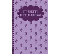 My Pretty Dotted Journal for Woman,140 Pages, 6x9 inch, Dotted Notebook for Journaling, Dot Grid Notebook,: Vintage Roses Theme, for Retro Lover, Perfect for Diary and Scrapbooking