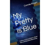 My Pretty is Blue: A Story of Deep Waters, Quiet Pain, and Beautiful Becoming