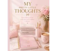 MY PRETTY LITTLE THOUGHTS: A Personal Journal for Thoughts, Dreams, Goals, Secrets, Memories and Self- Reflection