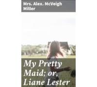 My Pretty Maid; Or Liane Lester (ebook)