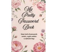 My Pretty Password Book: Floral Password Organizer for Women - Store Logins, Emails, Crypto Wallets & Software Keys - 6x9 Inches: Keep Track of Passwords, Emails, Crypto Wallets & Software Keys