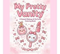 My Pretty Vanity: A Kawaii Makeup and Beauty Coloring Book: Cute Bows, Perfume, Lipstick, Dresses and More - Fun and Simple Coloring for Girls Ages 4-8