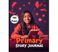 My Primary Story Journal | A Fun Writing & Drawing Notebook for Kids: 100 Pages with Lined & Blank Space for Creative Storytelling & Art