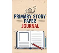My Primary Story Paper Journal: 160 Pages for Stories, Pictures & Big Ideas - A Gift to Inspire Creative Kids