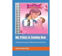 My Prince Is Coming Now: A Beautiful Journey to Welcome My Little King