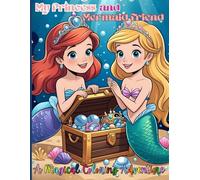 My princess and mermaid Friends: A Colorful Journey Through Princess Lands and Mermaid Lagoons