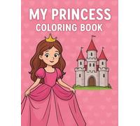 My princess coloring book: A magical coloring adventure for girls ages 3 to 7