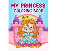 My Princess Coloring Book: For Kids of All Ages - Over 50 Fun & Easy Designs