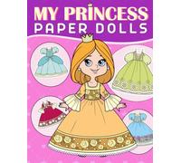 My Princess Paper Doll Book: Cut, Color, Dress, and Play; Beautiful Paper Dolls with Fashion Outfits for Kids