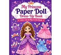 My Princess Paper Doll Dress-Up Book: Color, Cut & Play in the Book For Kids Ages 4-8