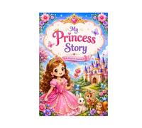 My Princess Story: A Magical Journey: A Sweet Fairy Tale Adventure for Kids Ages 3-8 | Princess, Castle, Friendship, Kindness & Imagination