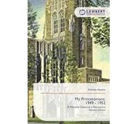 My Princetonians: 1949 - 1952: A Personal Glance at a Passing EraSecond Edition
