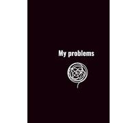My Problems.: A Notebook For Writing Down Your Problems And The Things You Fear In Your Life