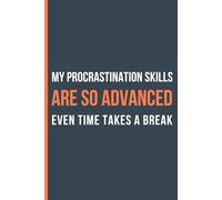 My Procrastination Skills Are So Advanced, Even Time Takes a Break: Funny Gift Notebook Journal For Friends and Family