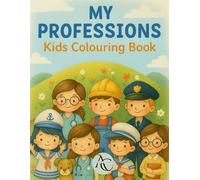 My Professions Colouring Book for Kids: Fun and Educational Colouring Pages Featuring Everyday Heroes - Doctors, Firefighters, Teachers, Police Officers, Chefs, and More