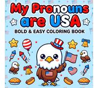 My Pronouns are USA: Bold & Easy Coloring Book: Fun & Simple Patriotic 4th of July Designs with Stars, Flags, Fireworks & Cute USA-Themed Illustrations for Relaxing Creativity