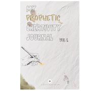 MY PROPHETIC CREATIVITY JOURNAL VOL. 1