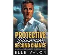 My Protective Billionaire's Second Chance: An Off-Limits Enemies to Lovers Romance