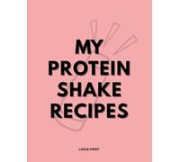 My Protein Shake Recipes - Notebook