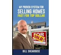 MY PROVEN SYSTEM FOR SELLING HOMES FAST FOR TOP DOLLAR: HOW TO SELL YOUR HOME FOR THE MOST MONEY IN THE LEAST AMOUNT OF TIME