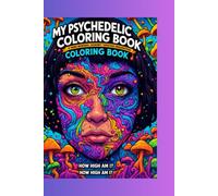 My Psychedelic Coloring Book: How High Am I? - Trippy and Stress Relief Adult Coloring Book with Mushroom, Surreal Art, and Unique Patterns