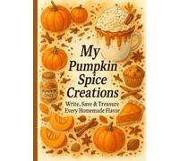 My Pumpkin Spice Creations: Write, Save & Treasure Every Autumn Delight