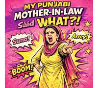My Punjabi Mother-in-Law Said What?!: A Hilarious Retro Punjabi Comic Book of Outrageous In-Law Quotes