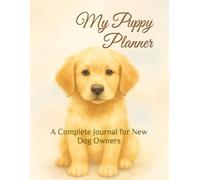 My Puppy Planner: A Complete Journal for New Dog Owners