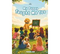 My Puppy Taught Me Too: A Rhyming Story About Kindness, Responsibility, and the Lessons Puppies Teach