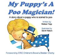 My Puppy's A Poo Magician: A story about a puppy who is scared to poo