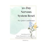 My Quiet Confidence 30-Day Nervous System Reset: A Gentle 30-Day Tracking Workbook for Daily Regulation, Awareness, Grounding & Emotional Balance | ... Trigger Mapping & Weekly Reflections