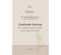 My Quiet Confidence: A Guided Gratitude Journal for Intentional Growth and Inner Strength