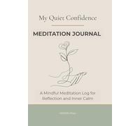 My Quiet Confidence: A Mindful Meditation Log for Reflection, Awareness and Inner Calm