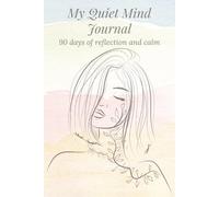 My Quiet Mind Journal: 90 Days of Reflection and Calm