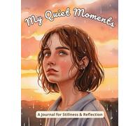 My Quiet Moments: A Journal for Stillness and Reflection