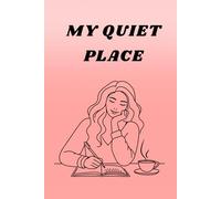 MY QUIET PLACE: A Daily Journal for Inner Peace, Clarity & Reflection