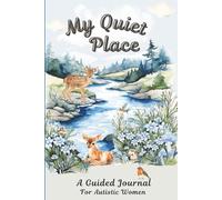 My Quiet Place. A Guided Journal for Autistic Women: Prompts for Writing About Masking, Burnout, Self-Compassion & Emotional Wellness | 100 Daily ... Mindfulness Exercises & Creative Outlets