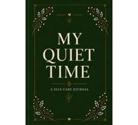 My Quiet Time: A Guided Self-Care Journal for Reflection, Gratitude, Mindfulness, and Personal Growth
