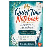 My Quiet Time NoteBook: A Daily Notebook For Bible Study, Prayer, Dreams, God's Messages, Ideas, And To-Do Lists. (Bible Study for Women)