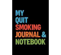 My Quit Smoking Journal & Notebook: Stop Smoking with Daily Reminders, Practical Tips, and Guided Self-Reflection to Stay Smoke-Free | 160 Pages | Gift for Smoker | Self-Help