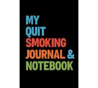 My Quit Smoking Journal & Notebook: Stop Smoking with Daily Reminders, Practical Tips, and Guided Self-Reflection to Stay Smoke-Free | 160 Pages | Gift for Smoker | Self-Help