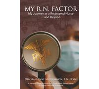 My. R.N. Factor: My Journey as a Registered Nurse and Beyond